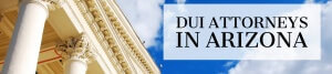 DUI Attorneys in Arizona Banner