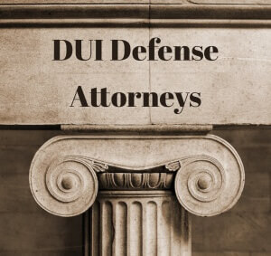 DUI DEFENSE ATTORNEYS